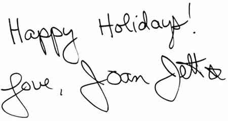 Happy Holidays! Love <b><b>JOAN JETT</b></b>